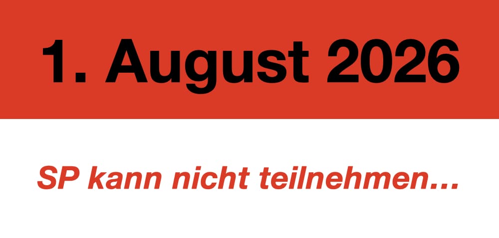 1. August: SP kann nicht teilnehmen...